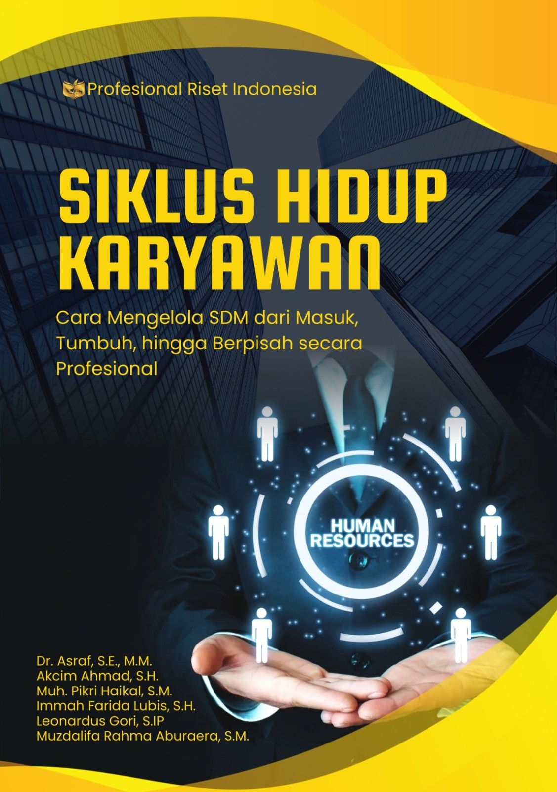 SIKLUS HIDUP KARYAWAN: Cara Mengelola SDM dari Masuk, Tumbuh, hingga Berpisah secara Profesional