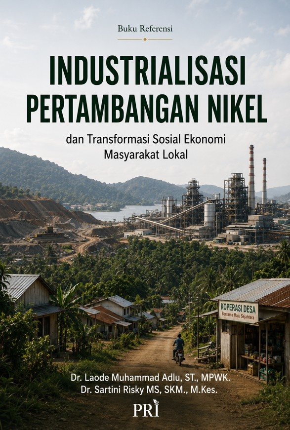BUKU REFERENSI INDUSTRIALISASI PERTAMBANGAN NIKEL DAN TRANSFORMASI SOSIAL EKONOMI MASYARAKAT LOKAL